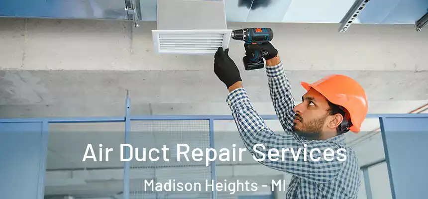 Air Duct Repair Services Madison Heights - MI