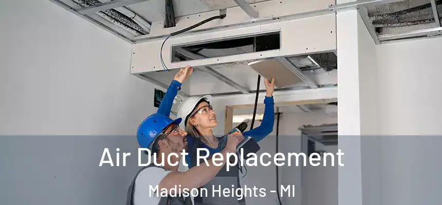  Air Duct Replacement Madison Heights - MI