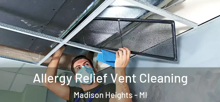  Allergy Relief Vent Cleaning Madison Heights - MI