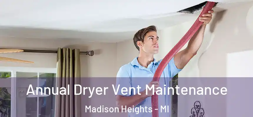  Annual Dryer Vent Maintenance Madison Heights - MI