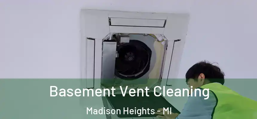  Basement Vent Cleaning Madison Heights - MI