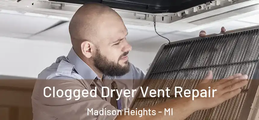  Clogged Dryer Vent Repair Madison Heights - MI