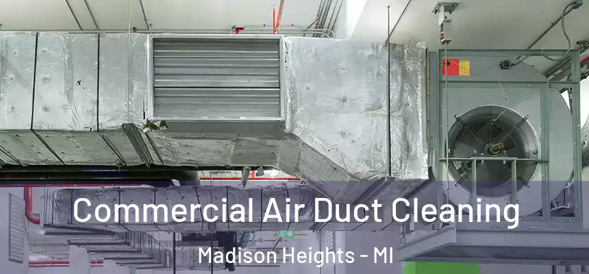 Commercial Air Duct Cleaning Madison Heights - MI