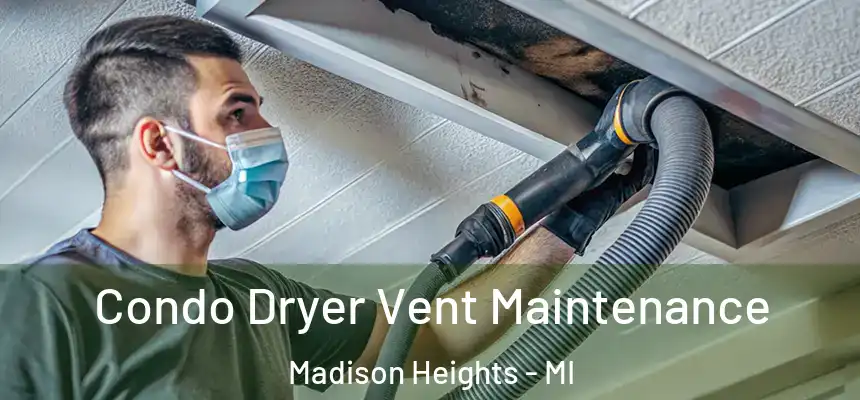  Condo Dryer Vent Maintenance Madison Heights - MI