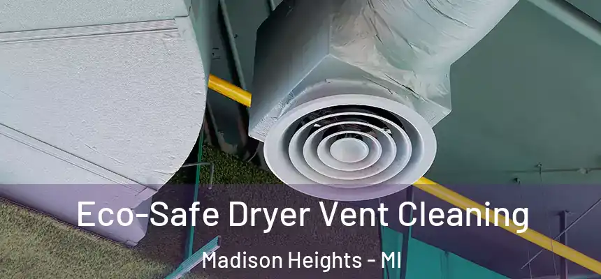  Eco-Safe Dryer Vent Cleaning Madison Heights - MI
