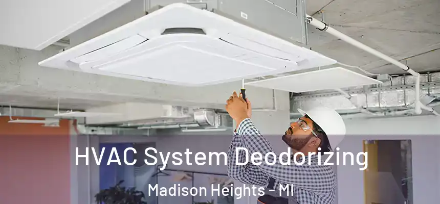  HVAC System Deodorizing Madison Heights - MI