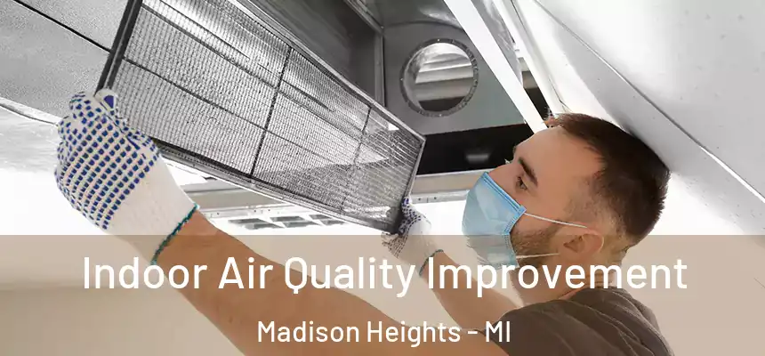  Indoor Air Quality Improvement Madison Heights - MI