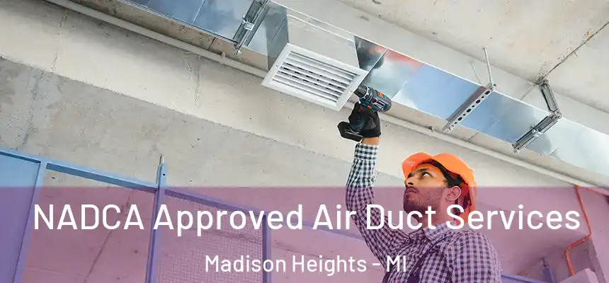  NADCA Approved Air Duct Services Madison Heights - MI