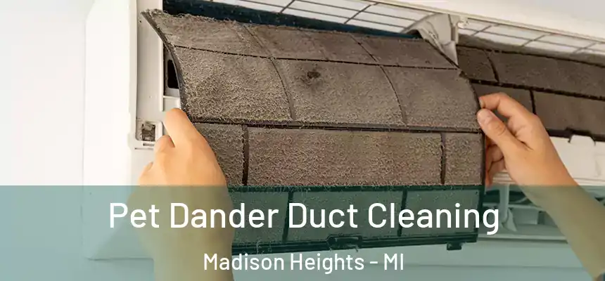  Pet Dander Duct Cleaning Madison Heights - MI