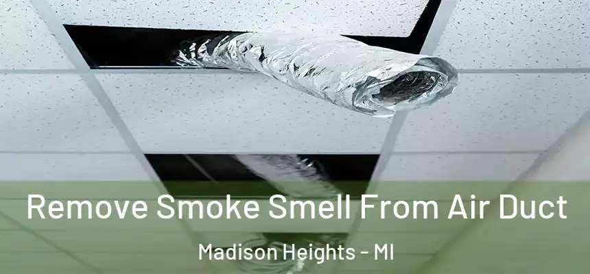  Remove Smoke Smell From Air Duct Madison Heights - MI
