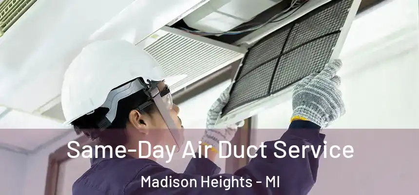 Same-Day Air Duct Service Madison Heights - MI