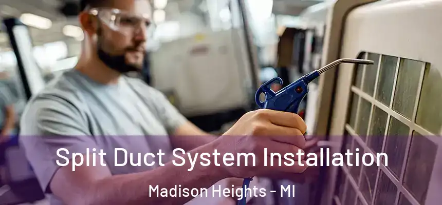  Split Duct System Installation Madison Heights - MI