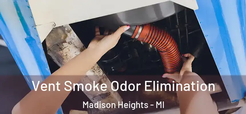  Vent Smoke Odor Elimination Madison Heights - MI
