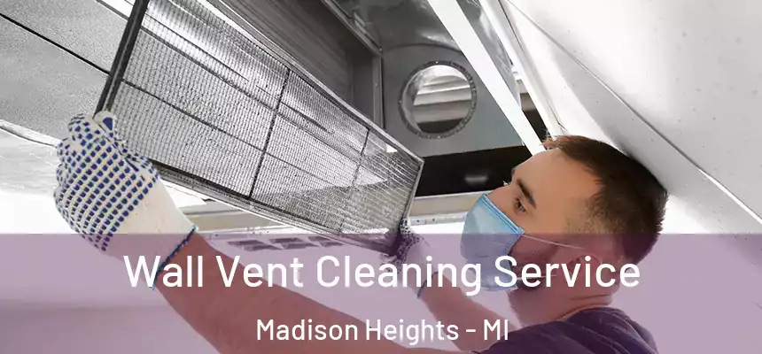  Wall Vent Cleaning Service Madison Heights - MI