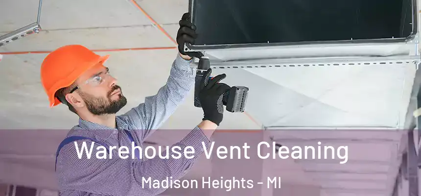  Warehouse Vent Cleaning Madison Heights - MI